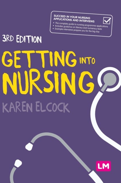 Getting into Nursing - A complete guide to applications, interviews and what it takes to be a nurse