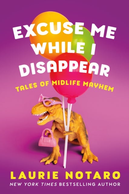 Excuse Me While I Disappear - Tales of Midlife Mayhem