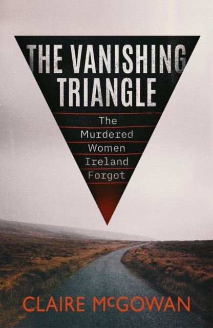 The Vanishing Triangle - The Murdered Women Ireland Forgot