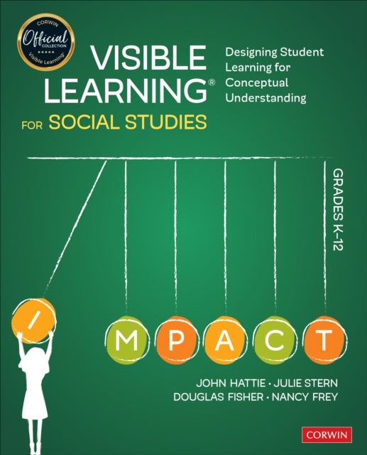 Visible Learning for Social Studies, Grades K-12 - Designing Student Learning for Conceptual Understanding