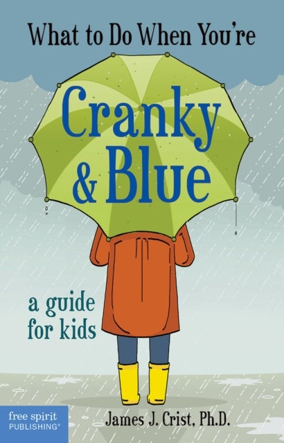 What to Do When You're Cranky & Blue - A Guide for Kids