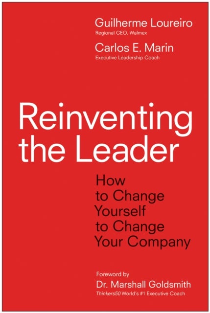 Reinventing the Leader - How to Change Yourself to Change Your Company