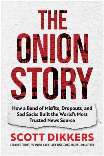 Onion Story - How a Band of Misfits, Dropouts, and Sad Sacks Built the World's Most Trusted News Source