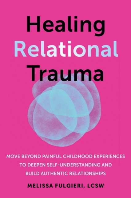 Healing Relational Trauma - Powerful Skills to Identify Triggers, Cultivate Self-Trust, and Deepen Connection with Your Partner