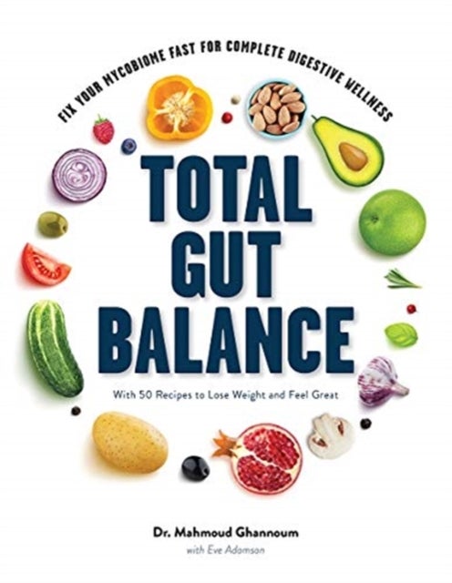Total Gut Balance – Fix Your Mycobiome Fast for Complete Digestive Wellness With 50 Recipes to Lose Weight and Feel Great - Fix Your Mycobiome Fast for Complete Digestive Wellness