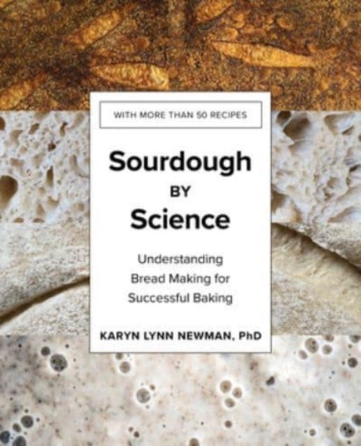 Sourdough by Science - Understanding Bread Making for Successful Baking