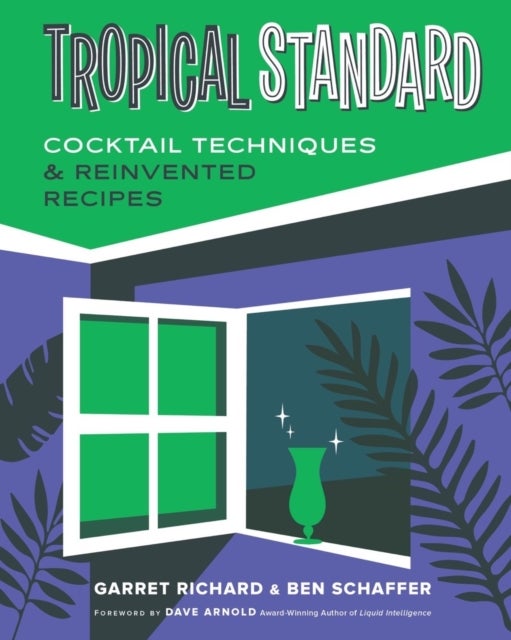 Tropical Standard – Cocktail Techniques & Reinvented Recipes - Cocktail Techniques & Reinvented Recipes