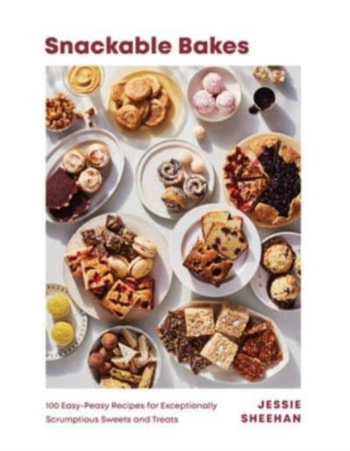 Snackable Bakes – 100 Easy–Peasy Recipes for Exceptionally Scrumptious Sweets and Treats - 100 Easy-Peasy Recipes for Exceptionally Scrumptious Sweets and Treats