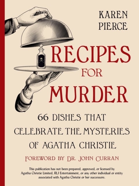 Recipes for Murder – 66 Dishes That Celebrate the Mysteries of Agatha Christie - 66 Dishes That Celebrate the Mysteries of Agatha Christie