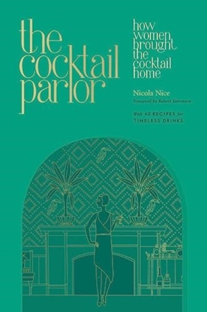 The Cocktail Parlor - How Women Brought the Cocktail Home