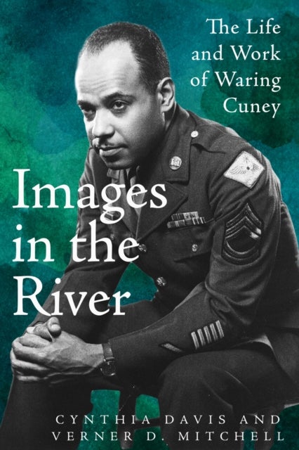 Images in the River - The Life and Work of Waring Cuney