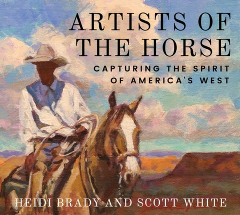 Artists of the Horse - Capturing the Spirit of America's West