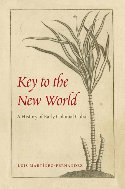 Key to the New World - A History of Early Colonial Cuba