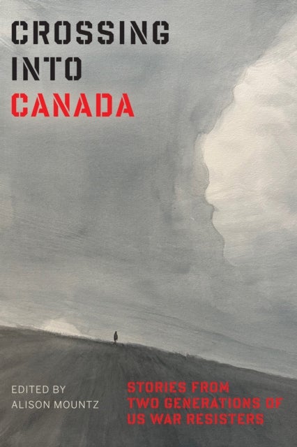 Crossing Into Canada - Stories from Two Generations of US War Resisters