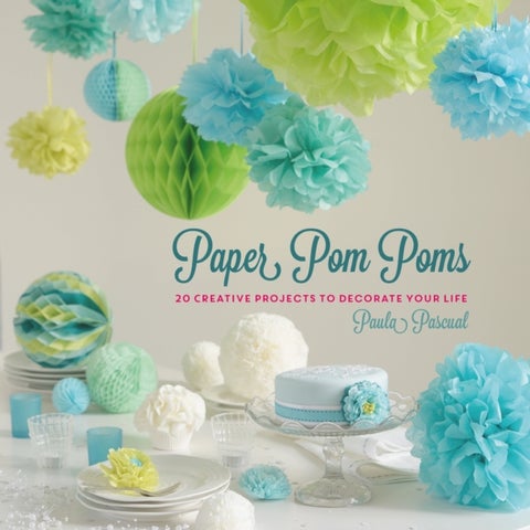 Paper Pom Poms - Creative Projects & Ideas to Decorate Your Life