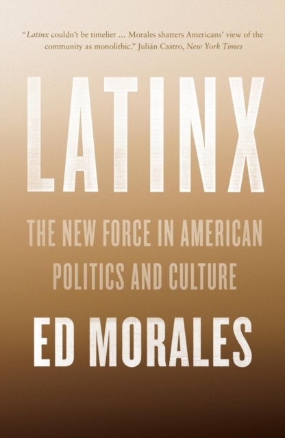 Latinx - The New Force in American Politics and Culture