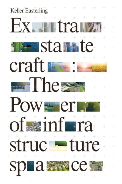 Extrastatecraft - The Power of Infrastructure Space