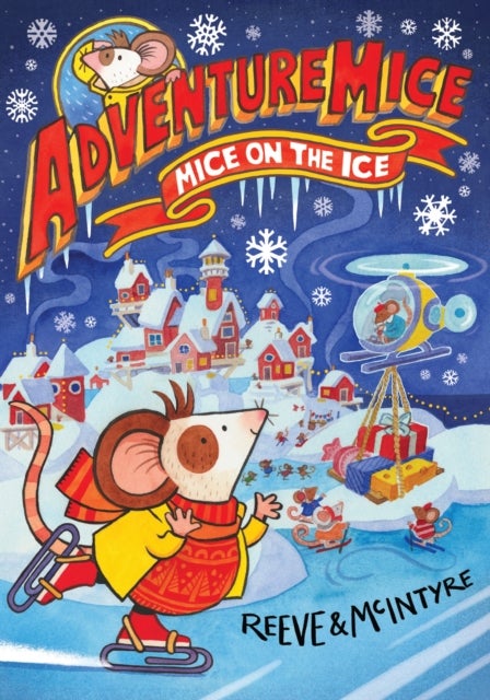 Adventuremice: Mice on the Ice - from bestselling creative dream team, Reeve and McIntyre