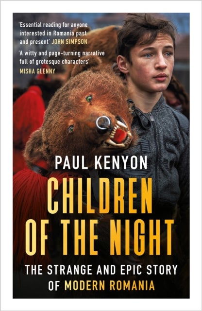 Children of the Night - The Strange and Epic Story of Modern Romania