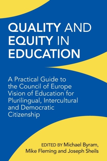 Quality and Equity in Education - A Practical Guide to the Council of Europe Vision of Education for Plurilingual, Intercultural and Democratic Citizenship