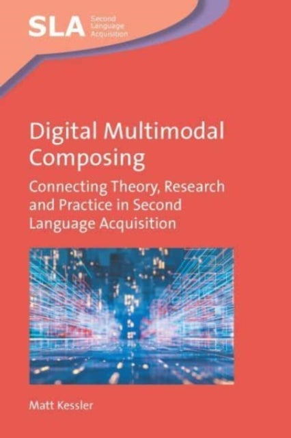 Digital Multimodal Composing - Connecting Theory, Research and Practice in Second Language Acquisition