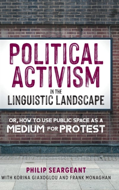 Political Activism in the Linguistic Landscape - Or, how to use Public Space as a Medium for Protest