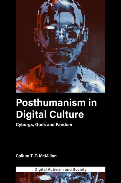 Posthumanism in digital culture - Cyborgs, Gods and Fandom