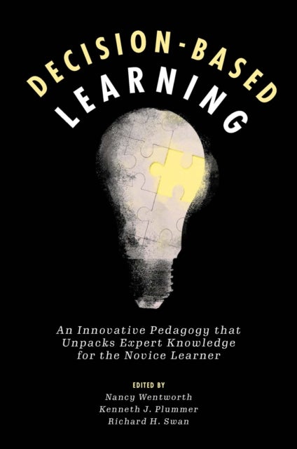 Decision-Based Learning - An Innovative Pedagogy that Unpacks Expert Knowledge for the Novice Learner