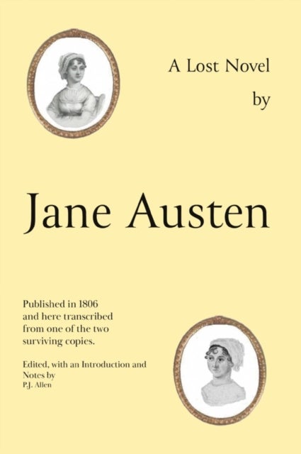 Jane Austen's Lost Novel - Its Importance for Understanding the Development of Her Art. Edited with an Introduction and Notes by P.J. Allen
