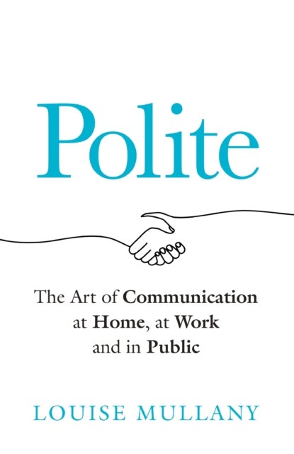 Polite - The Art of Communication at Home, at Work and in Public
