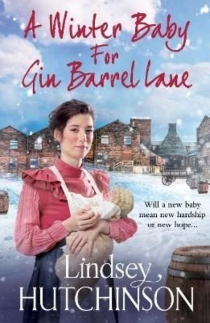 A Winter Baby for Gin Barrel Lane - A heartwarming, page-turning historical saga from Lindsey Hutchinson