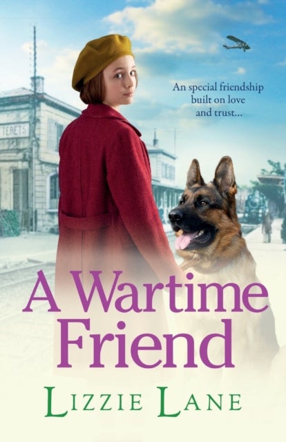 A Wartime Friend - A historical saga you won't be able to put down by Lizzie Lane