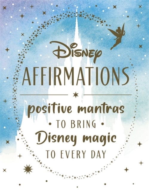 Disney Affirmations - Positive mantras to bring Disney magic and mindfulness to every day
