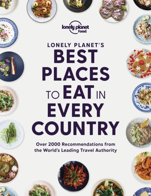 Lonely Planet''s Best Places to Eat in Every Country
