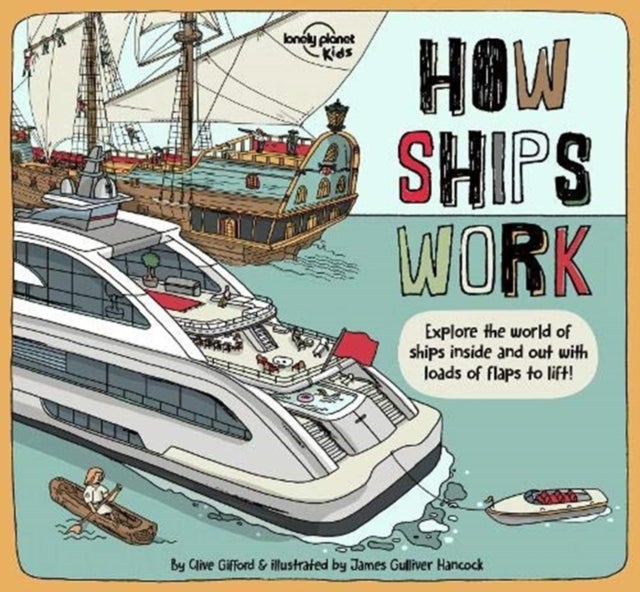 Lonely Planet Kids How Ships Work - Brilliant Facts & Lift the Flaps , Amazing Illustrations , Explore Cruise Liners & Beautiful Sailboats , See How They've Changed Over Time