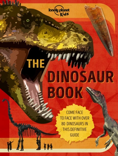 Lonely Planet Kids The Dinosaur Book - Discover Over 80 Prehistoric Beasts , Meet a T Rex, Triceratops & Giant Sauropoda , Find Roarsome Facts, Illustrations & Photography
