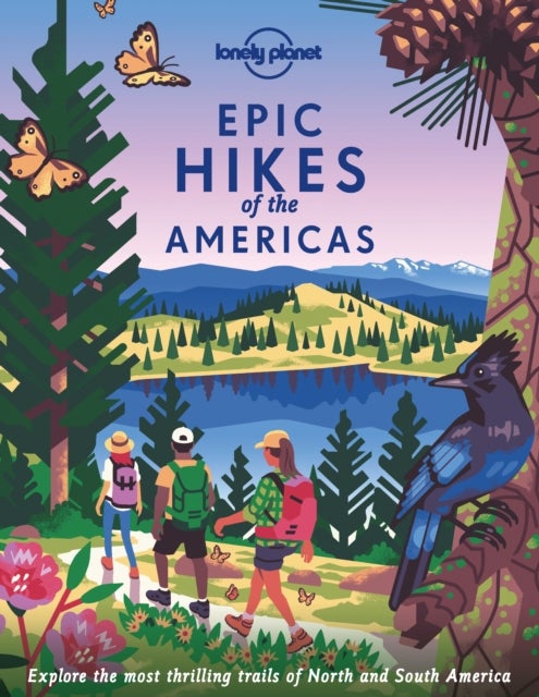 Lonely Planet Epic Hikes of the Americas - 200 Amazing Treks & Trails , Travel Planning Tips & Advice , Easy & Challenging Adventures , Beautiful Photography & Maps