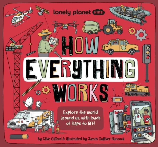 Lonely Planet Kids How Everything Works - Awesome Facts & Lift the Flaps , Amazing Illustrations , Everyday Gadgets, Inventions, Technology & Things of the Future