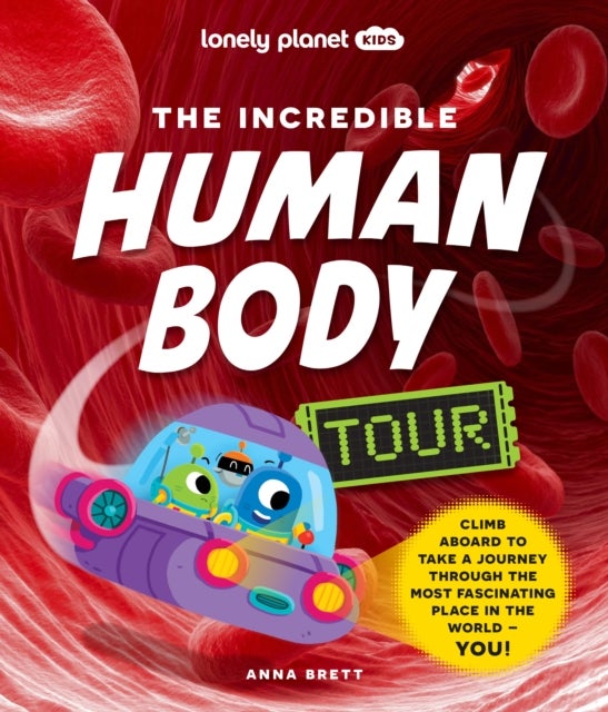 Lonely Planet Kids The Incredible Human Body Tour - Explore Our Muscles, Bones, Organs, DNA & Senses , A Fun & Fact Filled Journey , Packed with Cartoons, Photography & CGI Art