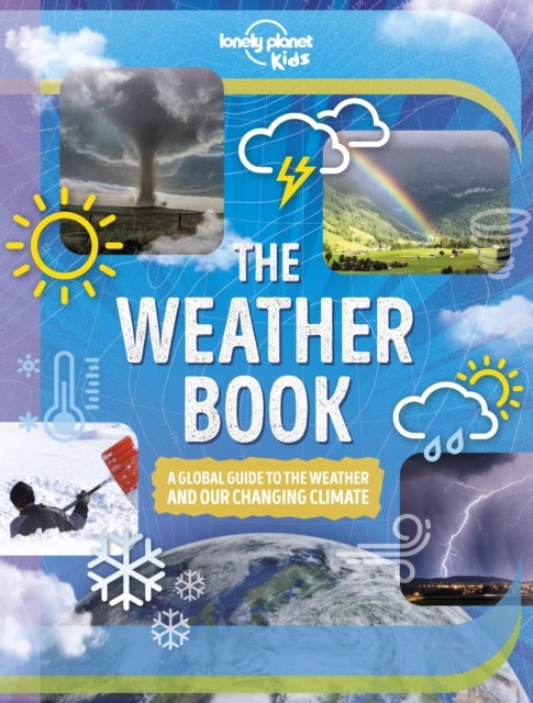 Lonely Planet Kids The Weather Book - A Guide to Our Changing Climate , Extreme & Amazing Events Like Animal Rain & Ball Lightning , Covers Pollution & Global Warming