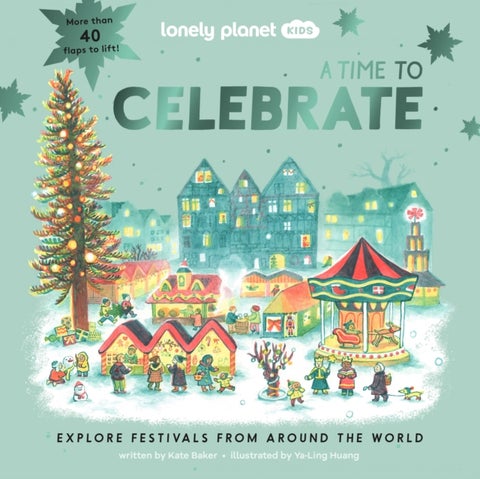 Lonely Planet Kids A Time to Celebrate - Fun Lift the Flaps & Beautiful Illustrations , Learn How Different Cultures Honour Festivals , Features Ramadan & Chinese New Year