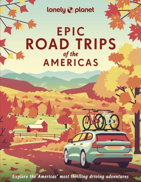 Lonely Planet Epic Road Trips of the Americas - 200 Amazing Driving Adventures , Expert Tips & Travel Planning Advice , Easy & Challenging Drives , Beautiful Photography & Maps