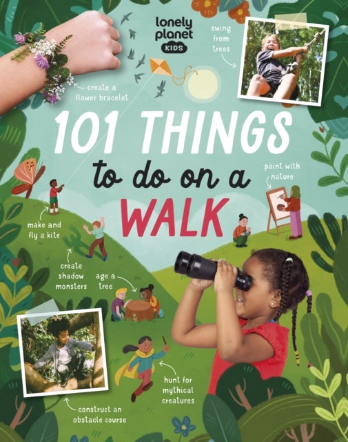 Lonely Planet Kids 101 Things to do on a Walk - Activities for Your Next Outdoor Adventure , Obstacle Courses & Den Building , Fossil Hunting & Animal Spotting , Head Outside & Play