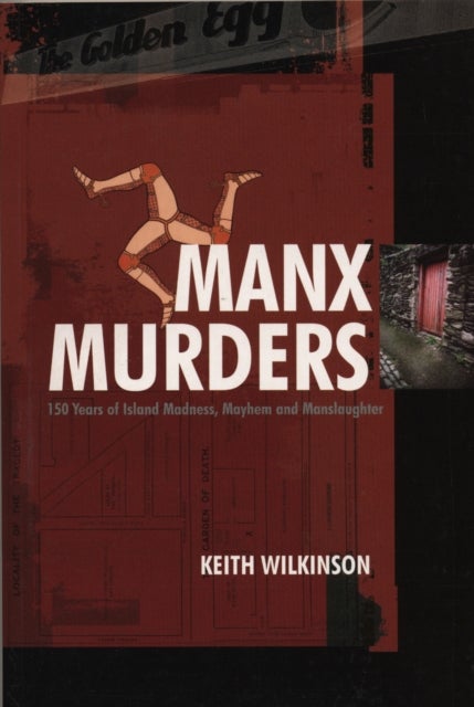 Manx Murders - 150 Years of Island Madness, Mayhem and Manslaughter