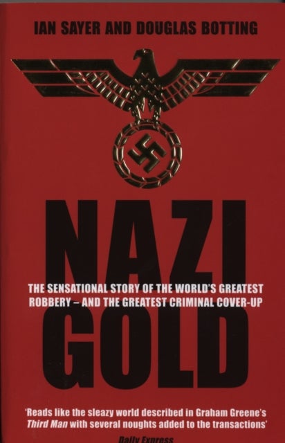 Nazi Gold - The Sensational Story of the World's Greatest Robbery – and the Greatest Criminal Cover-Up