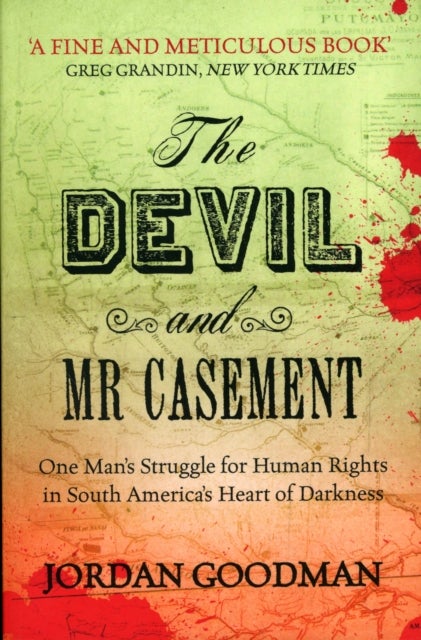 Devil and Mr Casement - One Man’s Struggle for Human Rights in South America’s Heart of Darkness