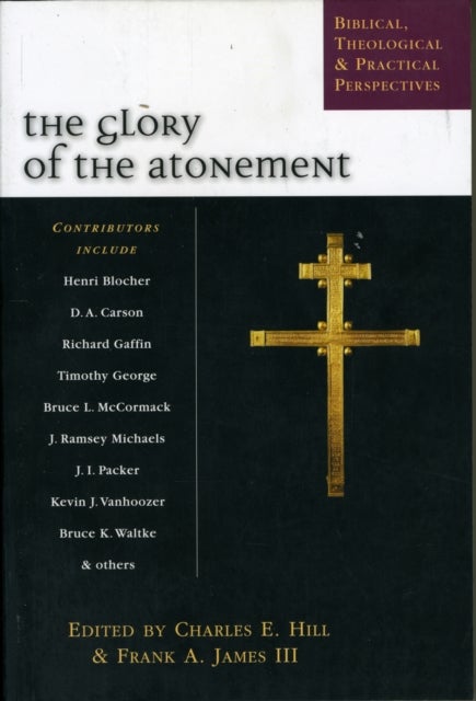 The Glory of the atonement – Biblical, Historical And Practical Perspectives - Biblical, Historical And Practical Perspectives