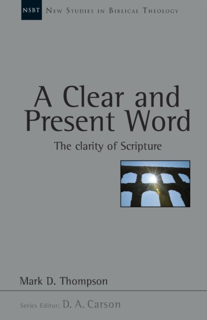 A Clear and present word – The Clarity Of Scripture - The Clarity Of Scripture