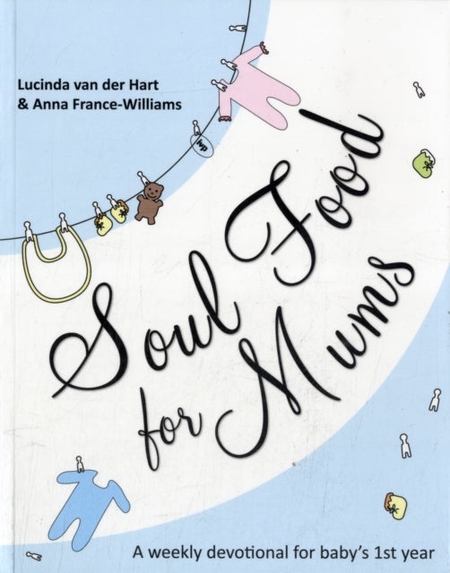 Soul Food for Mums – An Ideal Devotional For Baby`S 1St Year - An Ideal Devotional For Baby'S 1St Year