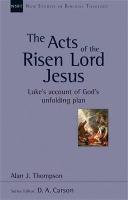 The Acts of the Risen Lord Jesus – Luke`S Account Of God`S Unfolding Plan - Luke'S Account Of God'S Unfolding Plan